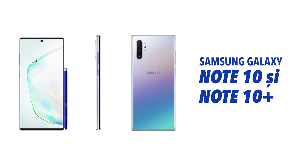 Noul Samsung Galaxy Note10 si Galaxy Note10+