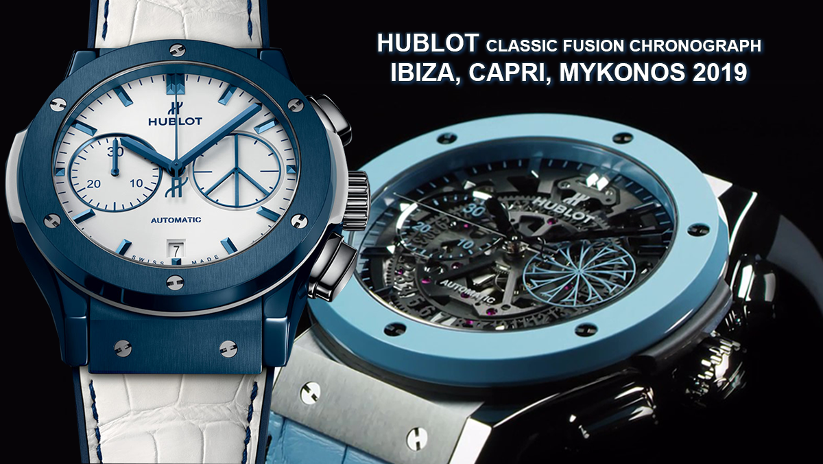 Hublot Classic Fusion Chronograph – Ibiza, Capri, Mykonos 2019